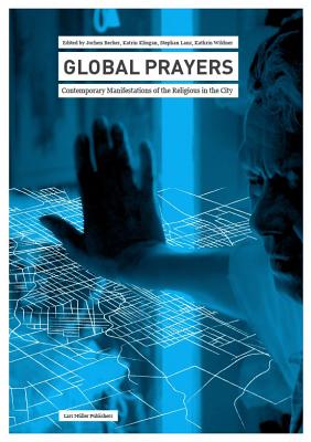 Global Prayers: Contemporary Manifestations of the Religious in the City (MetroZones)