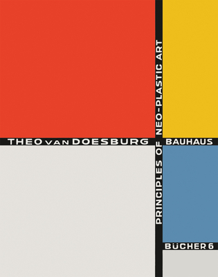 Theo van Doesburg: Principles of Neo-Plastic Art: Bauhausbcher 6 (Bauhausbucher)