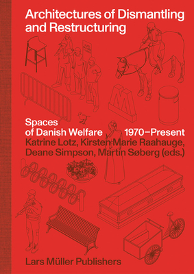 Architectures of Dismantling and Restructuring: Spaces of Danish Welfare, 1970-Present