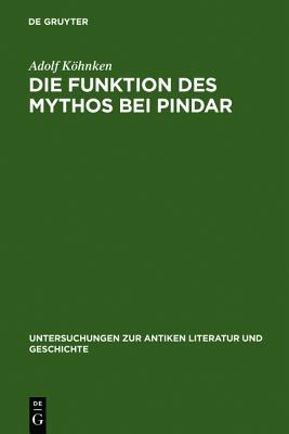 DIE FUNKTION DES MYTHOS BEI PINDAR Interpretationen Zu Sechs Pindargedichten