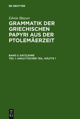 GRAMMATIK DER GRIECHISCHEN PAPYRI AUS DER PTOLEMERZEIT BAND II 1 Satzlehre. Analytischer Teil: Erste Hlfte