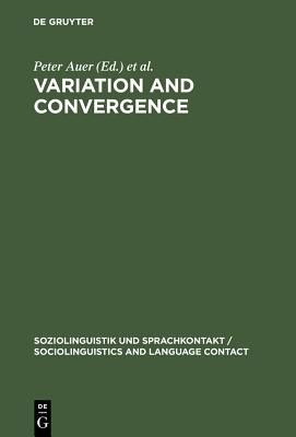 Variation and Convergence: Studies in Social Dialectology (Soziolinguistik und Sprachkontakt / Sociolinguistics and Language Contact, 4)