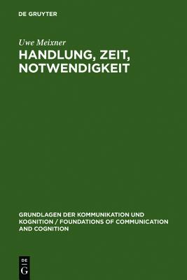 Handlung, Zeit, Notwendigkeit (Grundlagen Der Kommunikation Und Kognition / Foundations of) (German Edition) [Hardcover] Meixner, Uwe