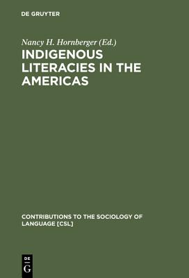 Indigenous Literacies in the Americas: Language Planning from the Bottom up (Contributions to the Sociology of Language [CSL], 75)