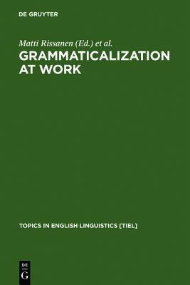 Grammaticalization at Work: Studies of Long-Term Developments in English (Topics in English Linguistics; 24)