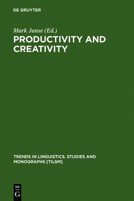 Productivity and Creativity (Trends in Linguistics. Studies and Monographs [Tilsm])