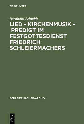 Lied, Kirchenmusik, Predigt Im Festgottesdienst Friedrich Schleiermachers: Zur Rekonstruktion Seiner Liturgischen Praxis