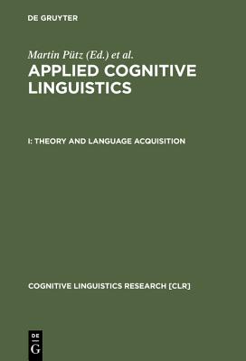 Theory and Language Acquisition (Cognitive Linguistics Research [CLR], 19.1)