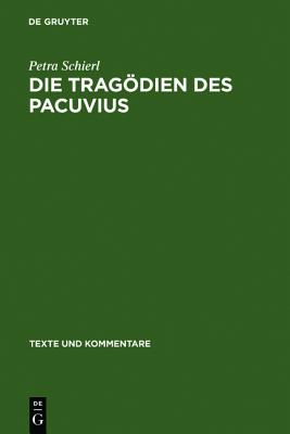 Die Tragodien Des Pacuvius: Ein Kommentar Zu Den Fragmenten Mit Einleitung, Text Und Ubersetzung (Texte Und Kommentare 28) (Texte Und Kommentare: Eine . Reihe) (German Edition)