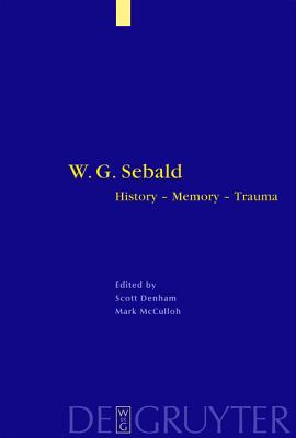 W. G. Sebald: History - Memory - Trauma (Interdisciplinary German Cultural Studies, 1)