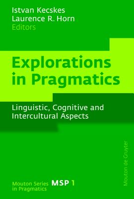 Explorations in Pragmatics: Linguistic, Cognitive and Intercultural Aspects (Mouton Series in Pragmatics [MSP], 1)