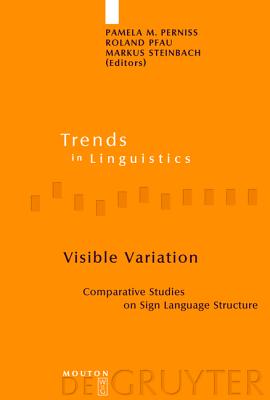 Visible Variation: Comparative Studies on Sign Language Structure (Trends in Linguistics. Studies and Monographs [TiLSM], 188)