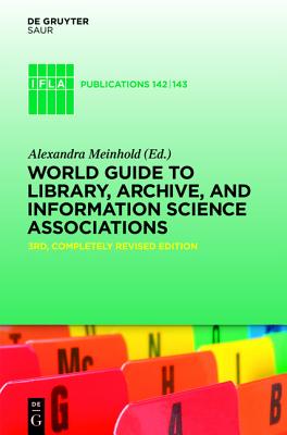 World Guide to Library, Archive, and Information Science Associations (3rd Completely Revised Edition)