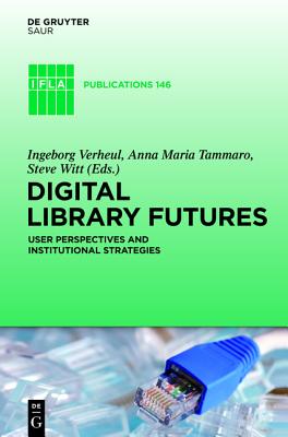 Digital Library Futures: User perspectives and institutional strategies (IFLA Publications, 146)