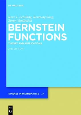 Bernstein Functions: Theory and Applications (De Gruyter Studies in Mathematics, 37)