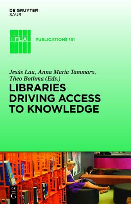 Libraries Driving Access to Knowledge (IFLA Publications, 151)