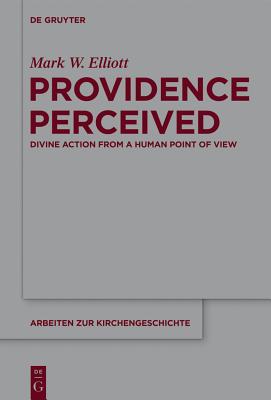 Providence Perceived (Arbeiten zur Kirchengeschichte) [Hardcover] Elliott, Mark W.