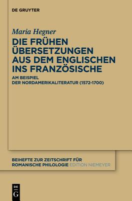 Die fr hen bersetzungen aus dem Englischen ins Franz sische: Am Beispiel der Nordamerikaliteratur (1572-1700) (Beihefte zur Zeitschrift f r romanische Philologie, 383) (German Edition)