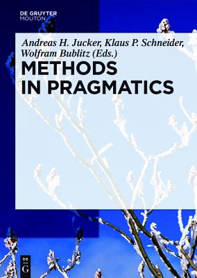 Methods in Pragmatics (Handbooks of Pragmatics [HOPS], 10)