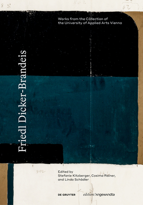 Friedl Dicker-Brandeis: Works from the Collection of the University of Applied Arts Vienna (Edition Angewandte)