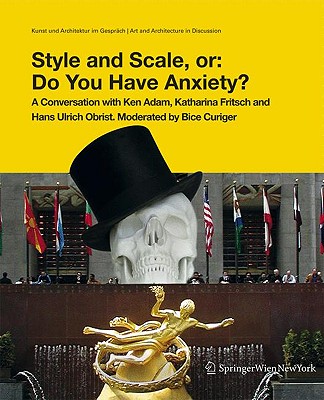 Style and Scale, or Do You Have Anxiety: A Conversation With Ken Adam, Christina Bechtler, Katharina Fritsch and Hans Ulrich Obrist (English and German Edition)