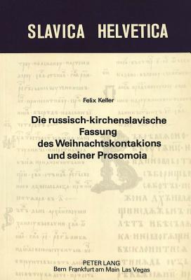 Die russisch-kirchenslavische Fassung des Weihnachtskontakions und seiner Prosomoia (Slavica Helvetica) (German Edition)