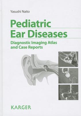 Pediatric Ear Diseases: Diagnostic Imaging Atlas and Case Reports (Karger Ebooks Non-serials Collection 2013)