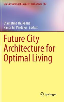Future City Architecture for Optimal Living (Springer Optimization and Its Applications, 102)