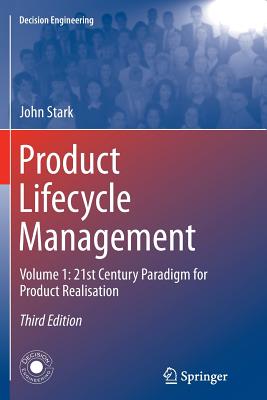 Product Lifecycle Management (Volume 1): 21st Century Paradigm for Product Realisation (Decision Engineering)