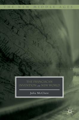 The Franciscan Invention of the New World (The New Middle Ages) Image for The Franciscan Invention of the New World (The New Middle Ages)