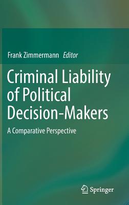 Criminal Liability of Political Decision-Makers: A Comparative Perspective Image for Criminal Liability of Political Decision-Makers: A Comparative Perspective