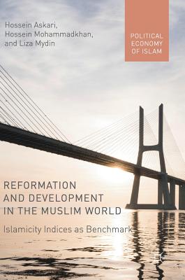 Reformation and Development in the Muslim World: Islamicity Indices as Benchmark (Political Economy of Islam)