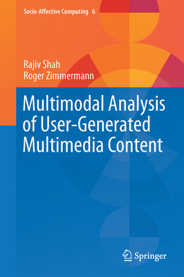 Image for Multimodal Analysis of User-Generated Multimedia Content (Socio-Affective Computing, 6) Multimodal Analysis of User-Generated Multimedia Content (Socio-Affective Computing, 6)