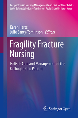 Fragility Fracture Nursing: Holistic Care and Management of the Orthogeriatric Patient (Perspectives in Nursing Management and Care for Older Adults)