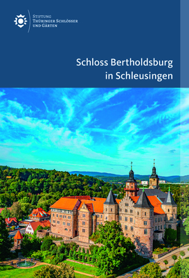 Schloss Bertholdsburg in Schleusingen (Amtliche Fhrer der Stiftung Thringer Schlsser und Grten) (German Edition)