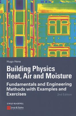 Building Physics - Heat, Air and Moisture: Fundamentals and Engineering Methods with Examples and Exercises