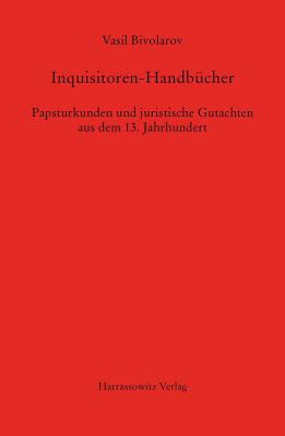 Inquisitoren-Handbucher: Papsturkunden und Juristische Gutachten aus dem 13. Jahrhundert mit Edition des Consilium von Guido Fulcodii (German Edition) [Hardcover] Vasil Bivolarov