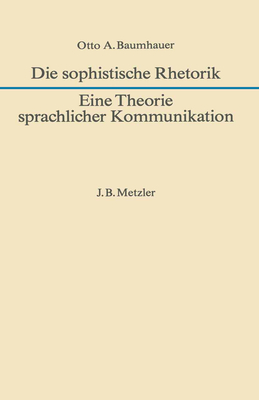 DIE SOPHISTISCHE RHETORIK Eine Theorie Sprachlicher Kommunikation