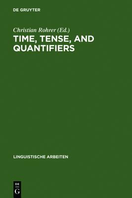 Time, Tense, and Quantifiers: Proceedings of the Stuttgart Conference on the Logic of Tense and Quantification (Linguistische Arbeiten, 83)