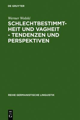 Schlechtbestimmtheit Und Vagheit - Tendenzen Und Perspektiven