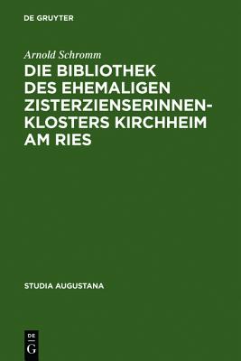 Die Bibliothek des ehemaligen Zisterzienserinnenklosters Kirchheim am Ries: Buchpflege und geistiges Leben in einem schwbischen Frauenstift (Studia Augustana, 9) (German Edition)