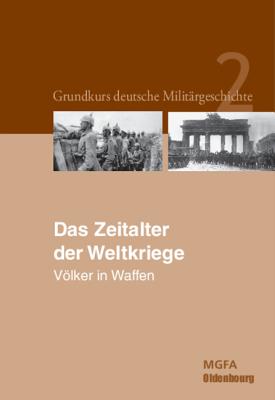 Das Zeitalter der Weltkriege: Vlker in Waffen. (German Edition)