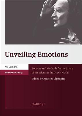 UNVEILING EMOTIONS Sources and Methods for the Study of Emotions in the Greek World