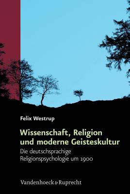 Religise Kulturen im Europa der Neuzeit.: Die deutschsprachige Religionspsychologie um 1900: 12 (Religiose Kulturen Im Europa Der Neuzeit) [Hardcover] Westrup, Felix; SchwabScantechnik; Havelka, Milos; Graf, Friedrich Wilhelm; Wessel, Martin Schulze and Matusik, Przemysaw