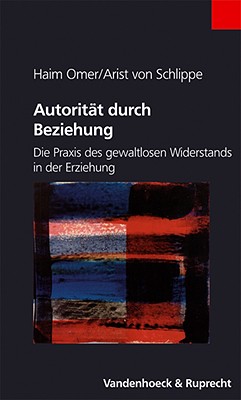 Autoritat durch Beziehung: Die Praxis des gewaltlosen Widerstands in der Erziehung. Mit einem Vorwort von Wilhelm Rotthaus (German Edition)