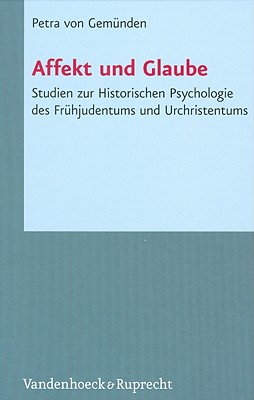 Affekt und Glaube: Studien zur Historischen Psychologie des Fruhjudentums und Urchristentums (Novum Testamentum et Orbis Antiquus/Studien zur Umwelt des Neuen Testaments (NTOA/StUNT)) [Hardcover] Von Gemuenden, Petra