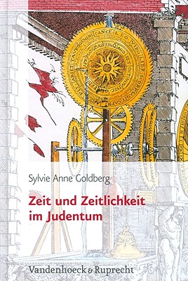 Zeit und Zeitlichkeit im Judentum: Aus dem Franzosischen von Marianne Muhlenberg (Judische Religion, Geschichte und Kultur (JRGK)) [Hardcover] Goldberg, Sylvie Anne
