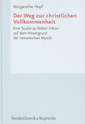 Der Weg zur christlichen Vollkommenheit: Eine Studie zu Walter Hilton auf dem Hintergrund der romanischen Mystik (Forschungen zur Kirchen- und Dogmengeschichte) [Hardcover] Hopf, Margarethe
