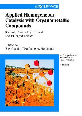 Applied Homogeneous Catalysis with Organometallic Compounds: A Comprehensive Handbook in Three Volumes