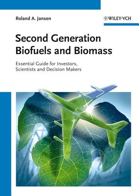 Second Generation Biofuels and Biomass: Essential Guide for Investors, Scientists and Decision Makers